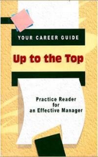 Up to the Top Practice Reader for an Effective Manager (Путь наверх,или Как стать эффективным менеджером) Уч.пос. (на англ.яз.)