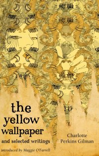 The Yellow Wallpaper And Selected Writings