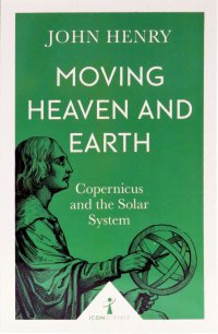 Moving Heaven and Earth. Copernicus and the Solar System