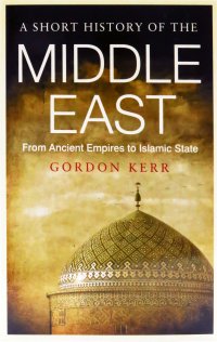 A Short History of the Middle East.  From Ancient Empires to Islamic State