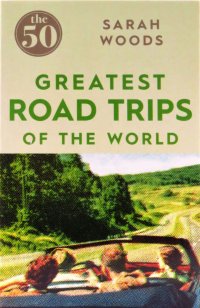 The 50 Greatest Road Trips