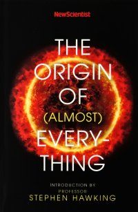 New Scientist: The Origin of (almost) Everything