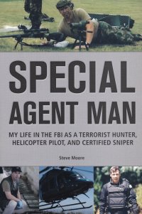 Special Agent Man: My Life in the FBI as a Terrorist Hunter, Helicopter Pilot, and Certified Sniper. Специальный агент тоже человек: моя жизнь в ФБР как охотника за террористами, пилота верто