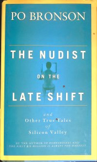 The Nudist on the Late Shift: And Other True Tales of Silicon Valley