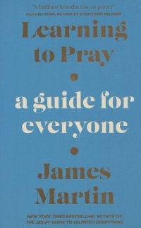 Learning to Pray: A Guide for Everyone