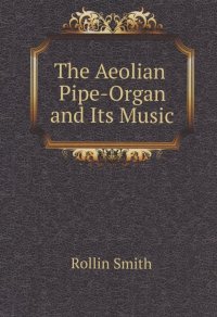 The Aeolian Pipe-Organ and Its Music