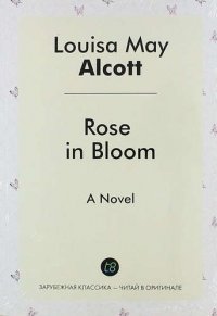 Rose in Bloom. A Novel