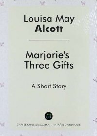 Marjories Three Gifts. A Short Story