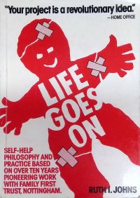 Life Goes on: Self-help Philosophy and Practice Based on Over Ten Years Pioneering Work with Family First Trust, Nottingham