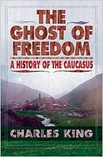 The Ghost Of Freedom. A History Of The Caucasus