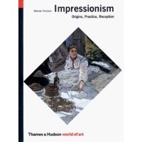 Impressionism: Origins, Practise, Reception