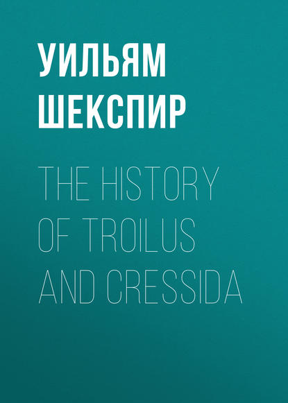 The History of Troilus and Cressida