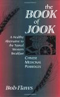 The Book of Jook: Chinese Medicinal Porridges--A Healthy Alternative to the Typical Western Breakfast