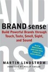 Brand Sense: Build Powerful Brands through Touch, Taste, Smell, Sight, and Sound