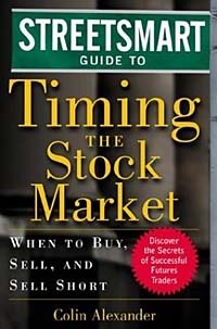 Streetsmart Guide to Timing the Stock Market: When to Buy, Sell and Sell Short