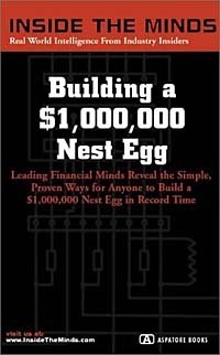 Building a $1,000,000 Nest Egg: Leading Financial Minds Reveal the Simple, Proven Ways for Anyone to Build a $1,000,000 Nest Egg On Your Own Terms