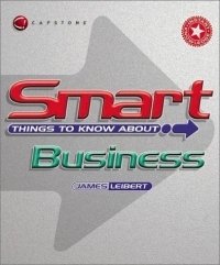 Smart Things to Know About Business (Smart Things to Know About (Stay Smart!) Series)