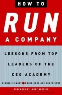 How to Run a Company : Lessons from Top Leaders of the CEO Academy