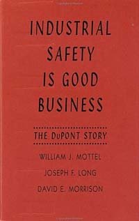 Industrial Safety is Good Business : The DuPont Story (Industrial Health & Safety)