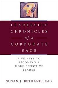 Leadership Chronicles of a Corporate Sage : Five Keys to Becoming a More Effective Leader