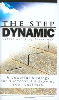 The Step Dynamic: A Powerful Strategy for Successfully Growing Your Business