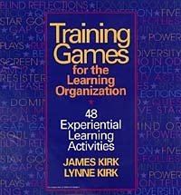 Training Games For The Learning Organization: 48 Experiential Learning Activities