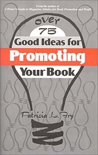 Over 75 Good Ideas for Promoting Your Book