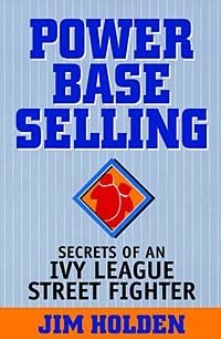 Power Base Selling: Secrets of an Ivy League Street Fighter