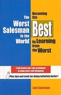 The Worst Salesman in the World: Becoming the Best by Learning from the Worst