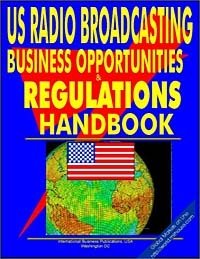 US Radio Broadcasting Business Opportunities and Regulations Handbook (US Investment and Business Library)