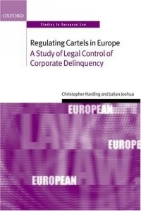 Regulating Cartels in Europe: A Study of Legal Control of Corporate Delinquency (Oxford Studies in European Law)