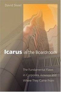 Icarus In The Boardroom: The Fundamental Flaws In Corporate America And Where They Came From (Law and Current Affairs Masters S.)