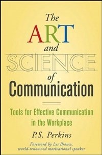 The Art and Science of Communication: Tools for Effective Communication in the Workplace