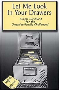 Let Me Look in Your Drawers: Simple Solutions for the Organizationally Challenged