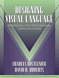 Designing Visual Language: Strategies for Professional Communicators (Part of the Allyn & Bacon Series in Technical Communication)