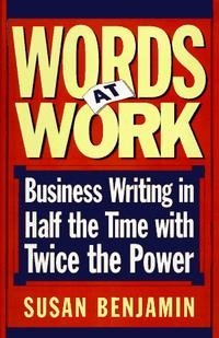 Words at Work: Business Writing in Half the Time With Twice the Power