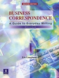 Business Correspondence: A Guide to Everyday Writing: Intermediate