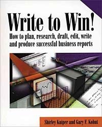 Write to Win! How to Plan, Research, Draft, Edit, Write and Produce Successful Business Reports