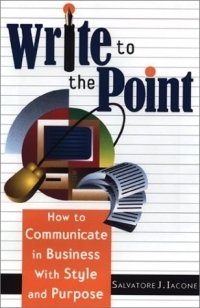 Write to the Point: How to Communicate in Business With Style and Purpose