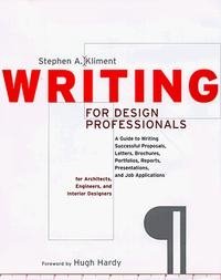 Writing for Design Professionals : A Guide to Writing Successful Proposals, Letters, Brochures, Portfolios, Reports, Presentations, and Job Applications