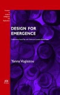 Design for Emergence: Collaborative Social Play with Online and Location-Based Media, Volume 153 Frontiers in Artificial Intelligence and Applications