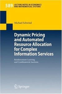 Dynamic Pricing and Automated Resource Allocation for Complex Information Services: Reinforcement Learning and Combinatorial Auctions (Lecture Notes in Economics and Mathematical S