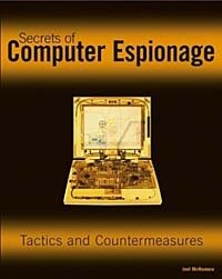 Secrets of Computer Espionage: Tactics and Countermeasures