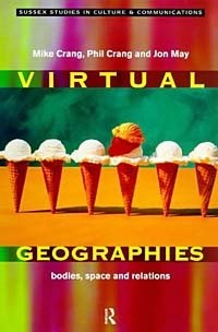 Virtual Geographies: Bodies, Space and Relations (Studies in Culture and Communication)