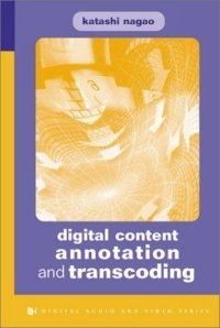 Digital Content Annotation and Transcoding (Artech House Digital Audio and Video Library)