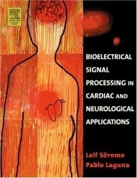 Bioelectrical Signal Processing in Cardiac and Neurological Applications (Biomedical Engineering)