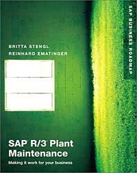 Britta Stengl, Reinhard Ematinger - «SAP(R) R/3(R) Plant Maintenance: Making It Work for Your Business»