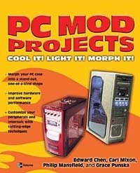 Edward Chen, Carl Mixon, Philip Mansfield, Grace Punska - «PC Mod Projects: Cool It! Light It! Morph It! (Consumer)»