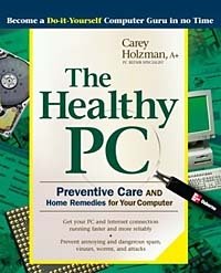 The Healthy PC: Preventive Care and Home Remedies for Your Computer