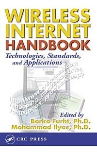 Borivoje Furht, Mohammad Ilyas - «Wireless Internet Handbook: Technologies, Standards, and Applications»